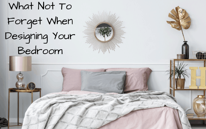 What Not To Forget When Designing Your Bedroom